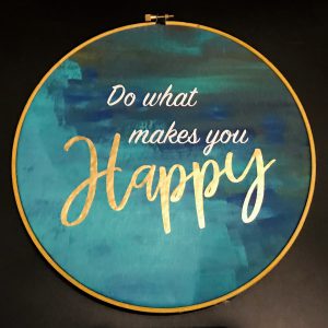 Do What Makes You Happy, inspirational hoop art